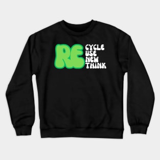 REcycle REuse REnew REthink Crewneck Sweatshirt